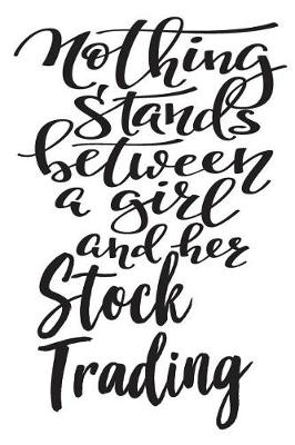 Book cover for Nothing Stands Between A Girl And Her Stock Trading