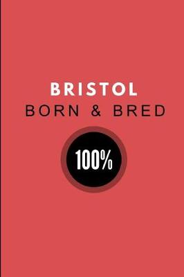 Book cover for Bristol Born & Bred 100%