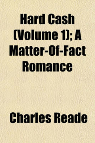 Cover of Hard Cash (Volume 1); A Matter-Of-Fact Romance