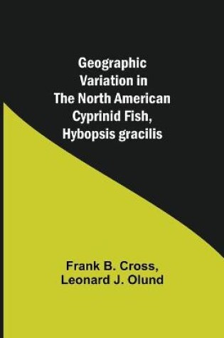 Cover of Geographic Variation in the North American Cyprinid Fish, Hybopsis gracilis