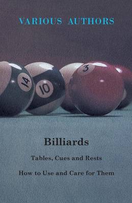 Book cover for Billiards - Tables, Cues And Rests - How To Use And Care For Them