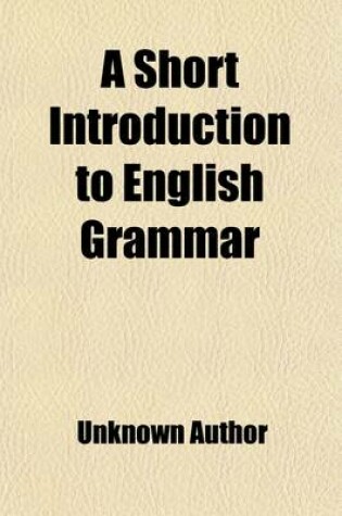 Cover of A Short Introduction to English Grammar, with Critical Notes; With Critical Notes
