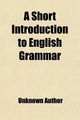 Book cover for A Short Introduction to English Grammar, with Critical Notes; With Critical Notes