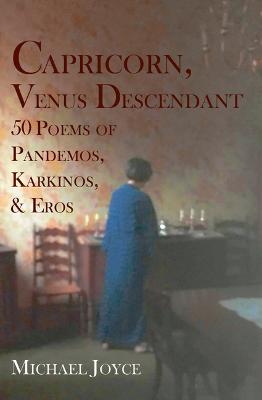 Book cover for Capricorn, Venus Descendant: 50 Poems of Pandemos, Karkinos, & Eros