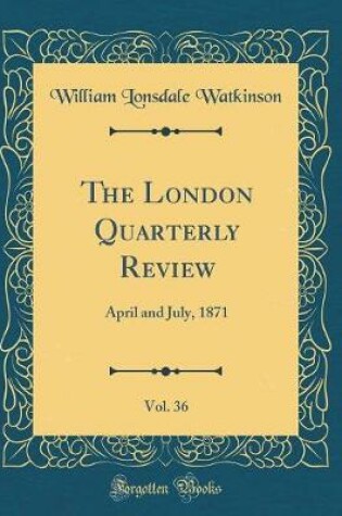 Cover of The London Quarterly Review, Vol. 36