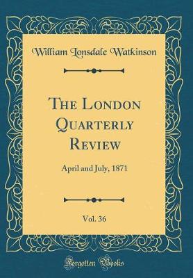 Book cover for The London Quarterly Review, Vol. 36