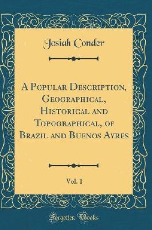 Cover of A Popular Description, Geographical, Historical and Topographical, of Brazil and Buenos Ayres, Vol. 1 (Classic Reprint)