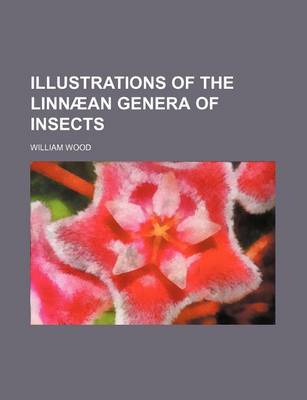 Book cover for Illustrations of the Linnaean Genera of Insects