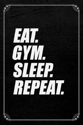 Book cover for Eat. Gym. Sleep. Repeat.