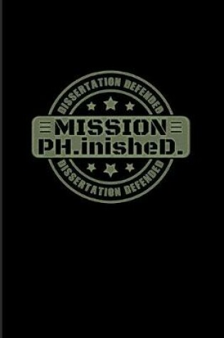 Cover of Mission Ph.inisheD Dissertation Defended