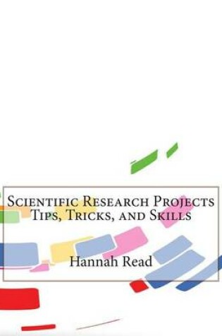 Cover of Scientific Research Projects Tips, Tricks, and Skills