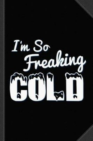 Cover of I'm So Freaking Cold Journal Notebook