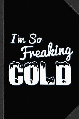 Book cover for I'm So Freaking Cold Journal Notebook