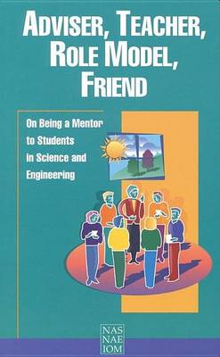 Book cover for Adviser, Teacher, Role Model, Friend: On Being a Mentor to Students in Science and Engineering