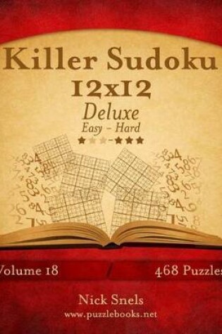 Cover of Killer Sudoku 12x12 Deluxe - Easy to Hard - Volume 18 - 468 Puzzles