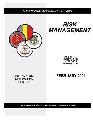 Book cover for Risk Management - Multiservice Tactics, Techniques, and Procedures (FM 3-100.12 / MCRP 5-12.1C / NTTP 5-03.5 / AFTTP(I) 3-2.34)