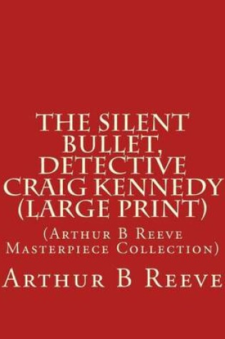 Cover of The Silent Bullet, Detective Craig Kennedy