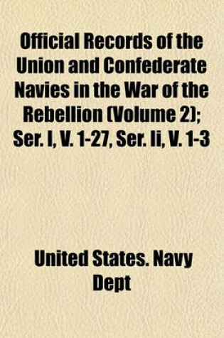 Cover of Official Records of the Union and Confederate Navies in the War of the Rebellion (Volume 2); Ser. I, V. 1-27, Ser. II, V. 1-3