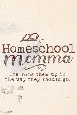 Book cover for Homeschool Momma -Train up a child Proverbs 226 Final Planning Book
