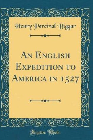 Cover of An English Expedition to America in 1527 (Classic Reprint)