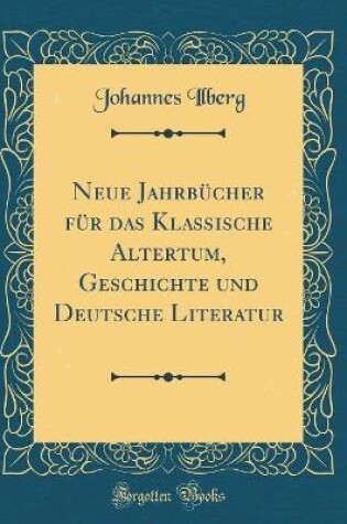 Cover of Neue Jahrbücher Für Das Klassische Altertum, Geschichte Und Deutsche Literatur (Classic Reprint)