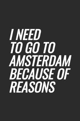 Cover of I Need To Go To Amsterdam Because Of Reasons