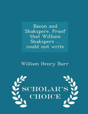 Book cover for Bacon and Shakspere. Proof That William Shakspere ... Could Not Write - Scholar's Choice Edition