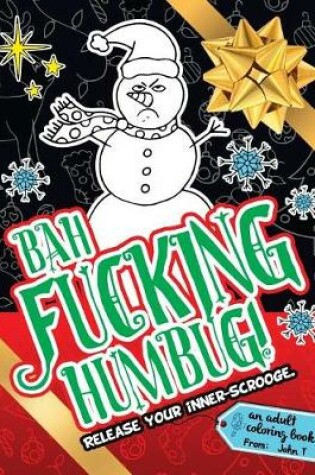 Cover of Bah Fucking Humbug! Release Your Inner-Scrooge.