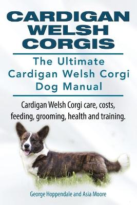 Book cover for Cardigan Welsh Corgis. The Ultimate Cardigan Welsh Corgi Dog Manual. Cardigan Welsh Corgi care, costs, feeding, grooming, health and training.