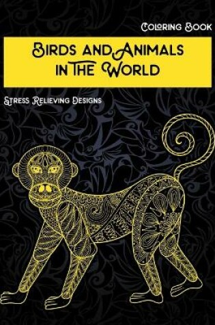 Cover of Birds and Animals in the World - Coloring Book - Stress Relieving Designs
