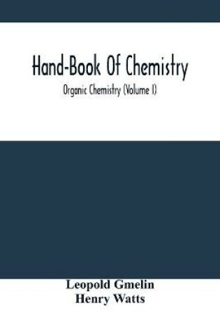 Cover of Hand-Book Of Chemistry; Organic Chemistry (Volume I)