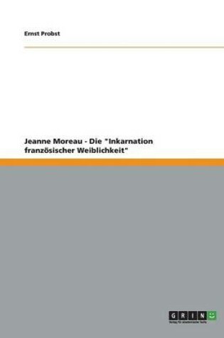 Cover of Jeanne Moreau - Die "Inkarnation französischer Weiblichkeit"