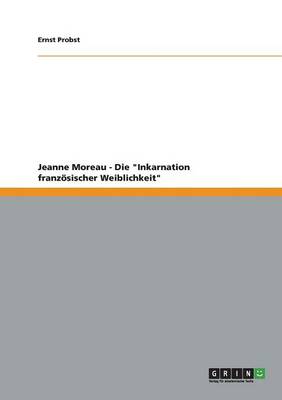 Cover of Jeanne Moreau - Die "Inkarnation französischer Weiblichkeit"