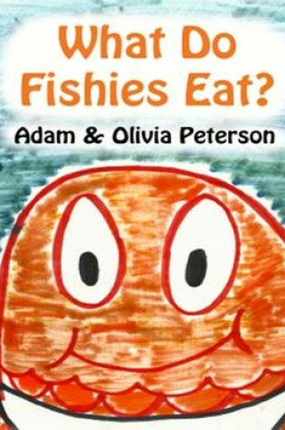 Cover of What Do Fishies Eat?