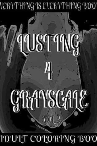 Cover of Lusting 4 Grayscale Adult Coloring Book Vol.2