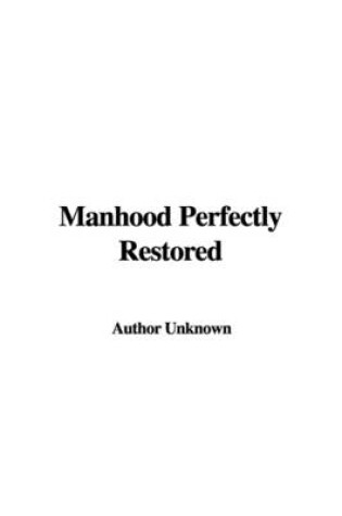 Cover of Manhood Perfectly Restored