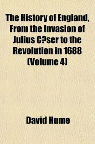 Cover of The History of England, from the Invasion of Julius Caeser to the Revolution in 1688 (Volume 4)