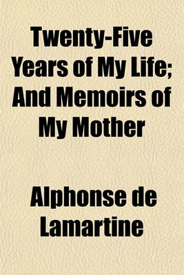 Book cover for Twenty-Five Years of My Life and Memoirs of My Mother (Volume 2); And Memoirs of My Mother