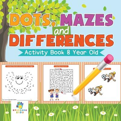 Book cover for Dots, Mazes and Differences Activity Book 8 Year Old