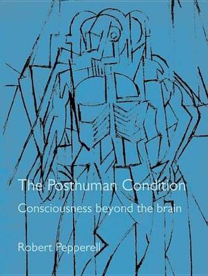 Book cover for Posthuman Condition, The: Consciousness Beyond the Brain