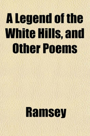 Cover of A Legend of the White Hills, and Other Poems