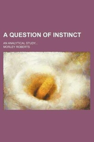 Cover of A Question of Instinct; An Analytical Study
