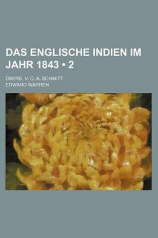 Cover of Das Englische Indien Im Jahr 1843 (2 ); Ubers. V. C. A. Schmitt