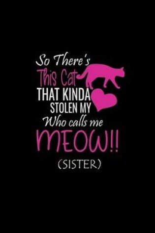 Cover of So There's This cat That Kinda Stolen My Who calls me Meow (Sister)