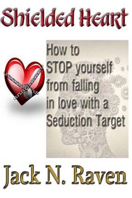 Book cover for Shielded Heart - How To Stop Yourself From Falling For A Seduction Target