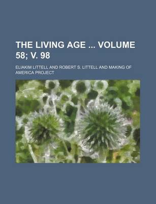 Book cover for The Living Age Volume 58; V. 98