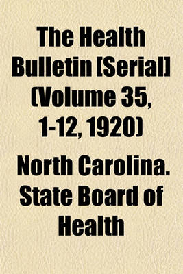 Book cover for The Health Bulletin [Serial] (Volume 35, 1-12, 1920)