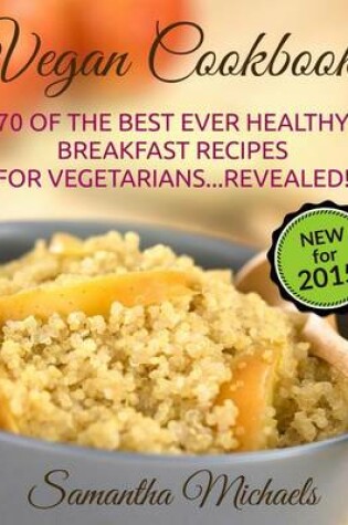 Cover of Vegan Cookbooks:70 of the Best Ever Healthy Breakfast Recipes for Vegetarians...Revealed!