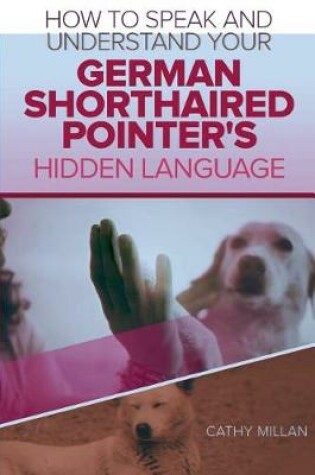 Cover of How to Speak and Understand Your German Shorthaired Pointer's Hidden Language