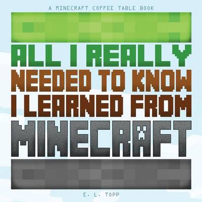 Cover of All I Really Needed to Know I Learned from Minecraft